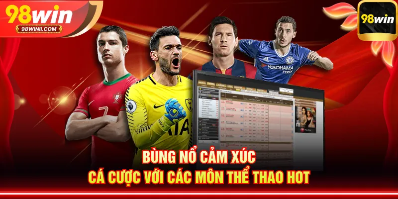 Bùng nổ cảm xúc cá cược với các môn thể thao hot